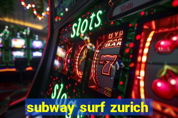 subway surf zurich