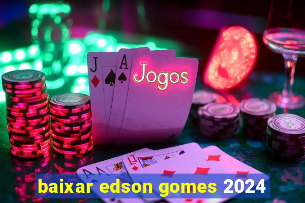 baixar edson gomes 2024