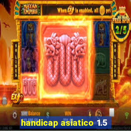 handicap asiatico 1.5