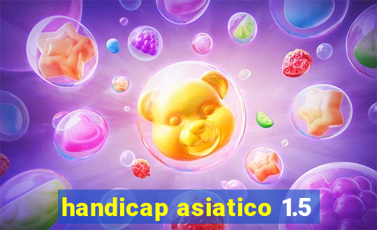 handicap asiatico 1.5