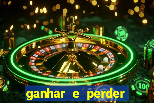 ganhar e perder faz parte do jogo frases