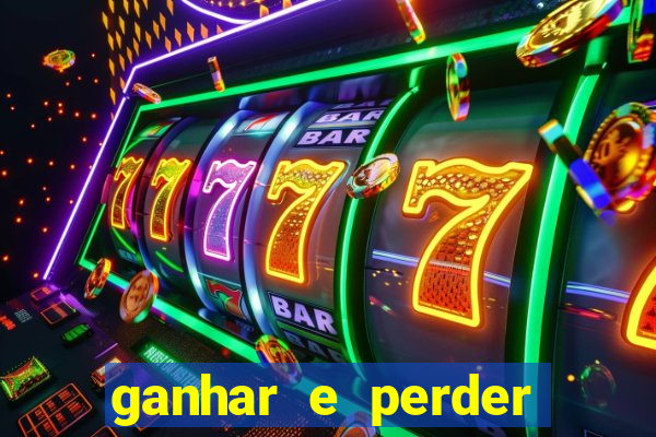 ganhar e perder faz parte do jogo frases