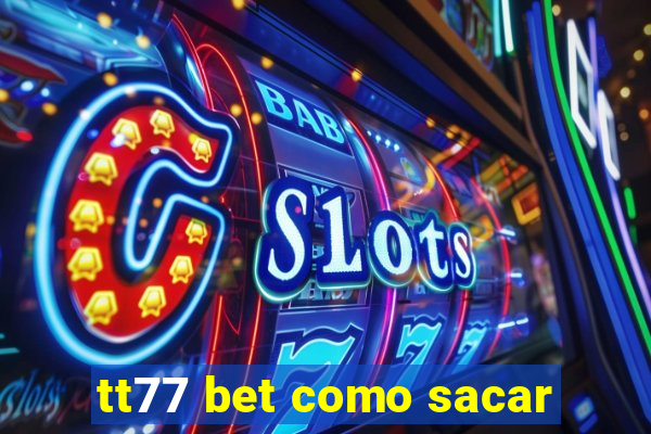 tt77 bet como sacar