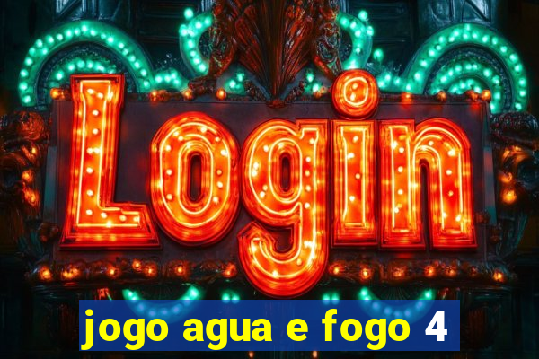 jogo agua e fogo 4