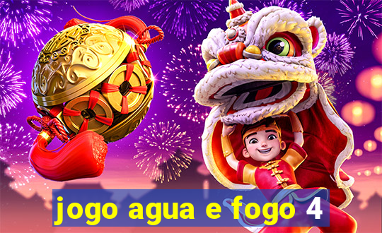 jogo agua e fogo 4