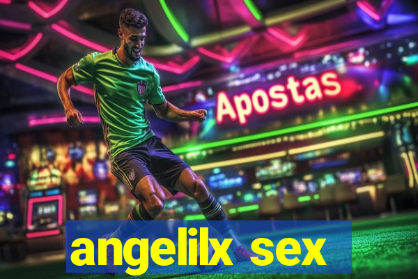 angelilx sex