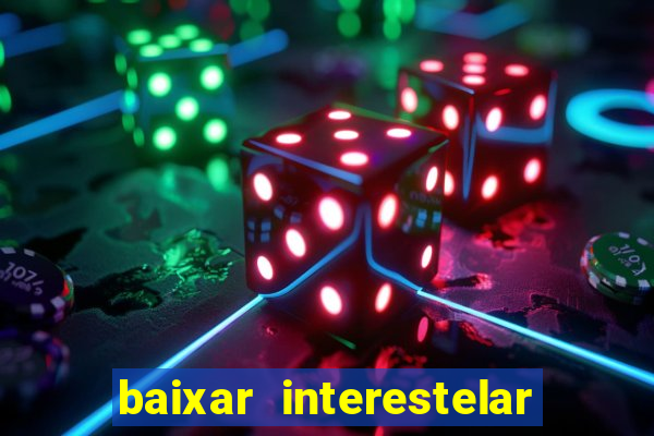 baixar interestelar 4k dublado