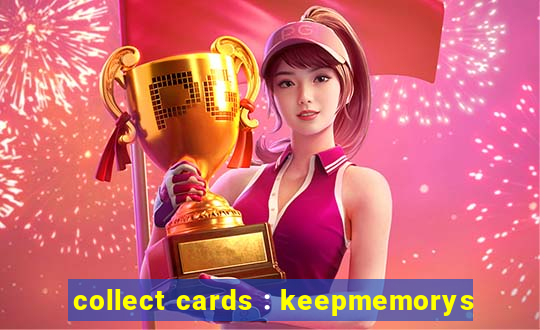 collect cards : keepmemorys