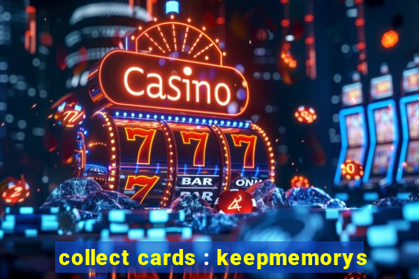 collect cards : keepmemorys