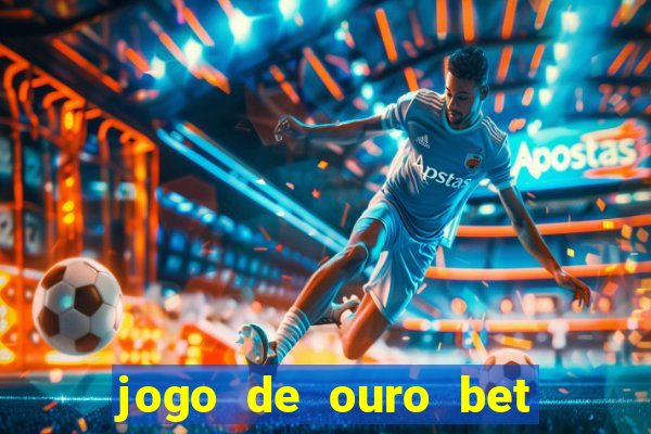 jogo de ouro bet codigo promocional