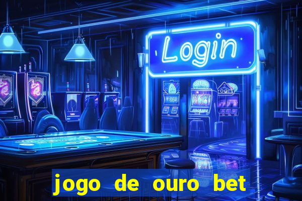 jogo de ouro bet codigo promocional