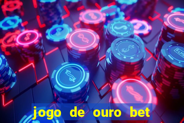 jogo de ouro bet codigo promocional