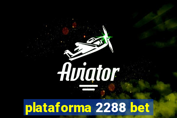 plataforma 2288 bet