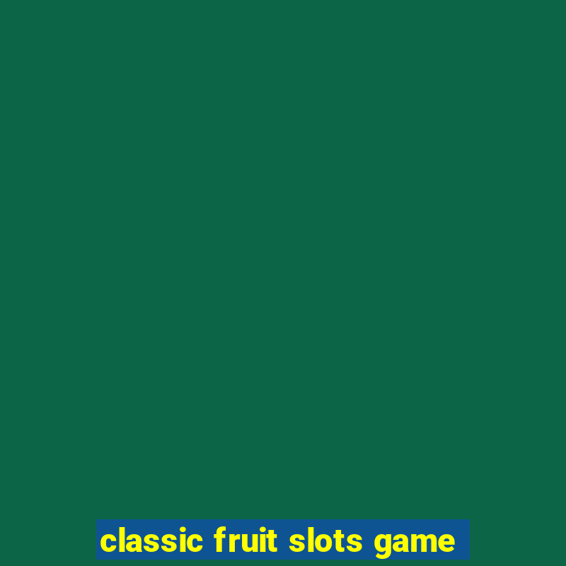 classic fruit slots game