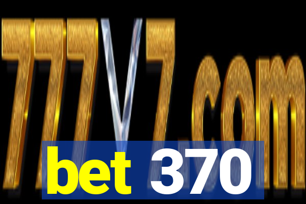 bet 370