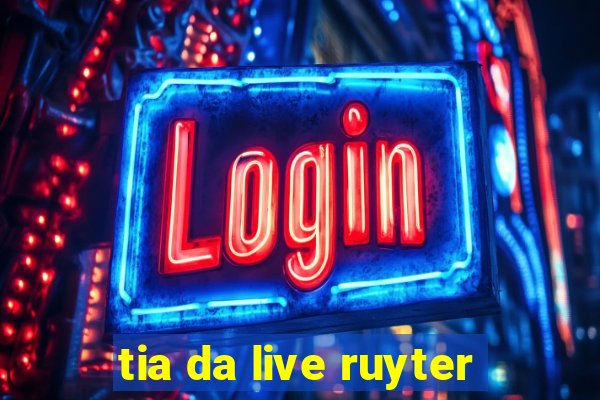 tia da live ruyter