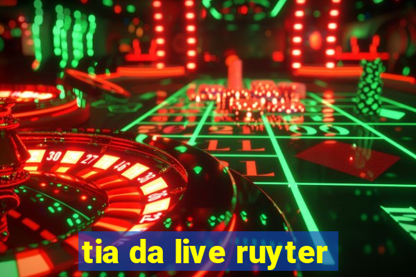 tia da live ruyter