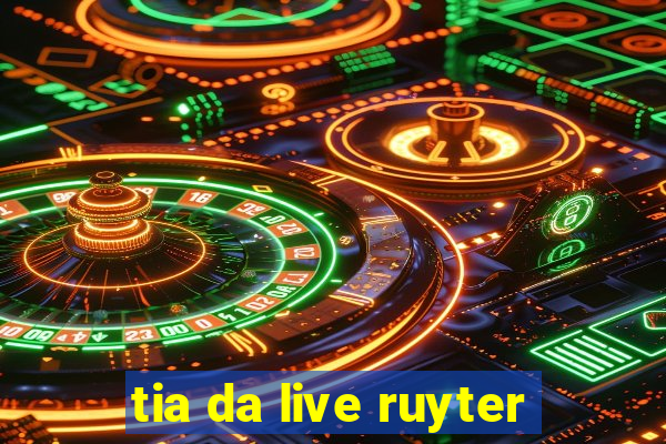 tia da live ruyter