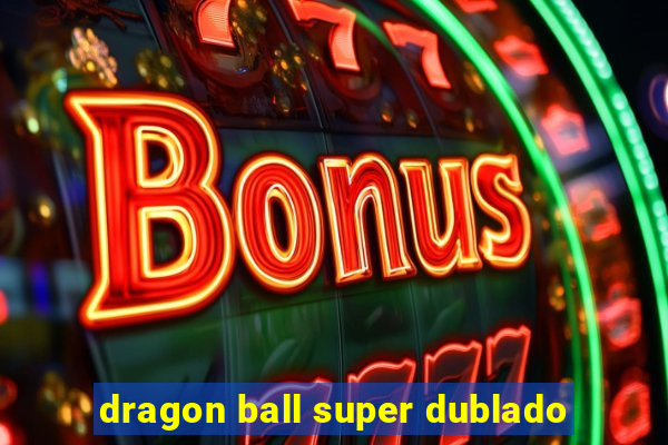 dragon ball super dublado