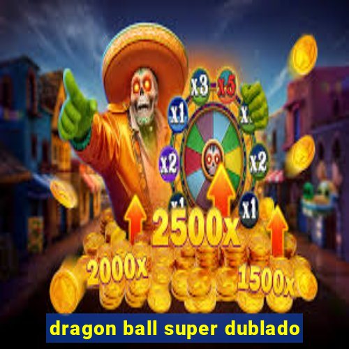 dragon ball super dublado