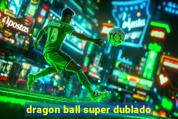 dragon ball super dublado