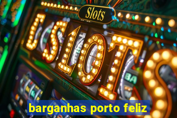 barganhas porto feliz