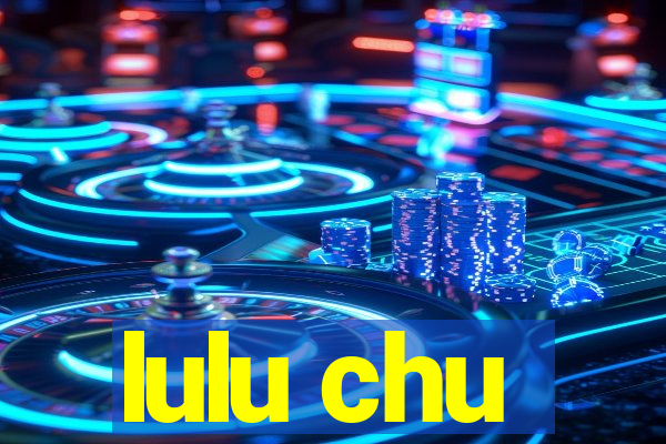 lulu chu