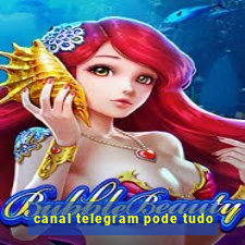 canal telegram pode tudo