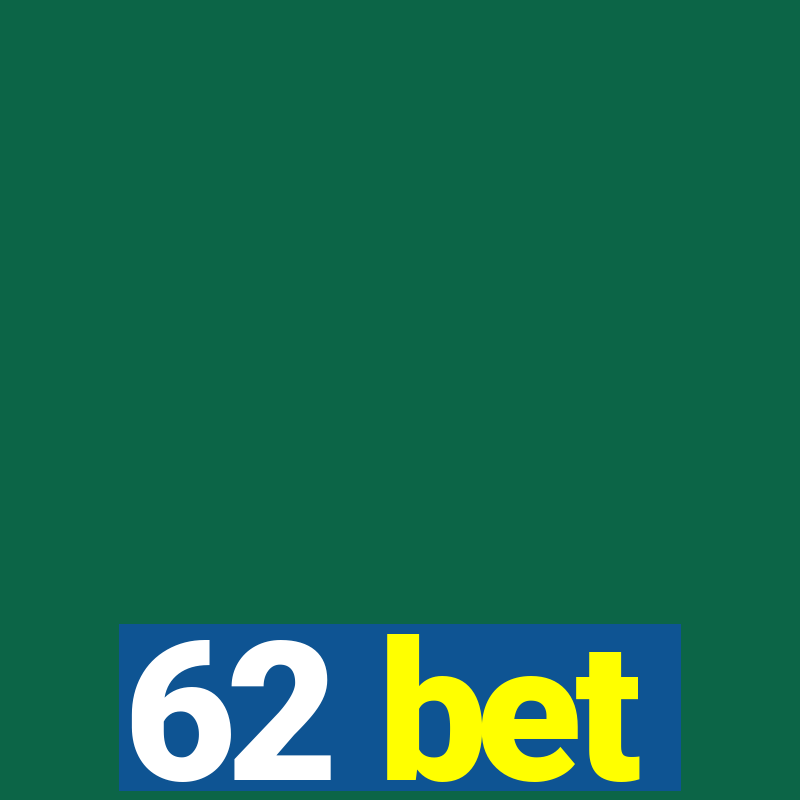 62 bet