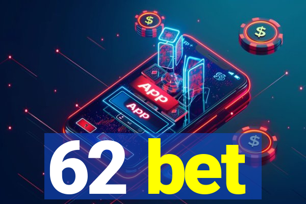 62 bet