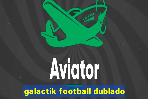 galactik football dublado