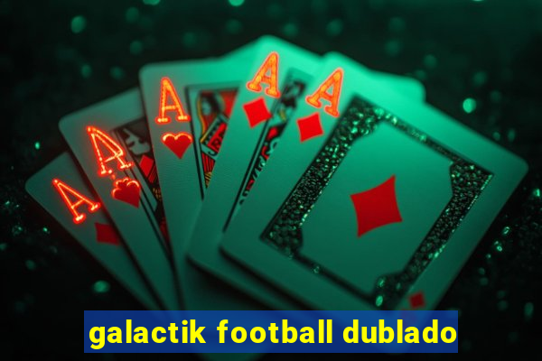 galactik football dublado