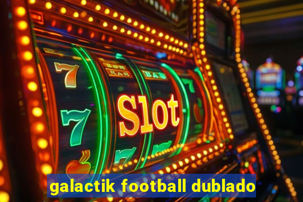 galactik football dublado