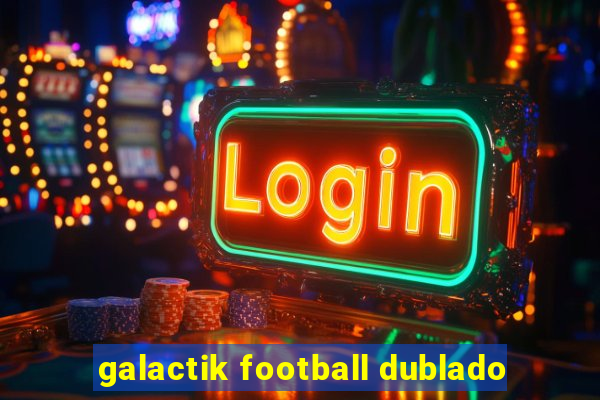 galactik football dublado