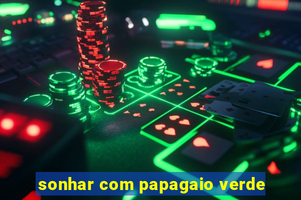 sonhar com papagaio verde