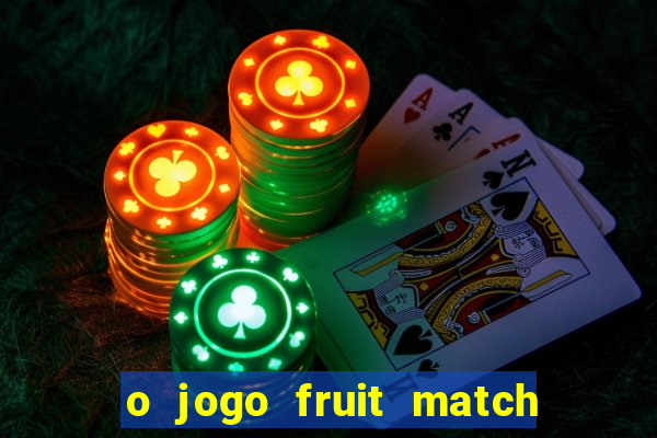 o jogo fruit match paga mesmo