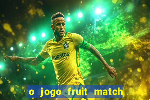 o jogo fruit match paga mesmo