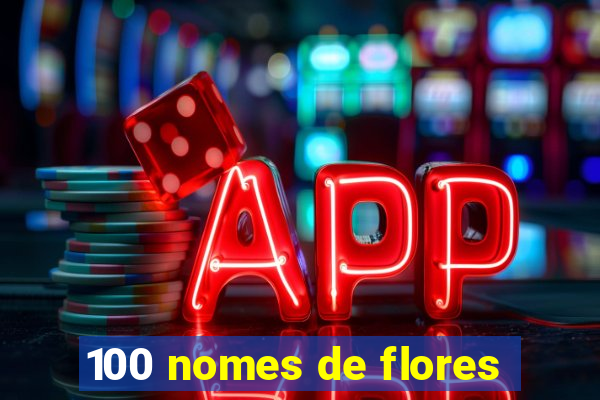 100 nomes de flores