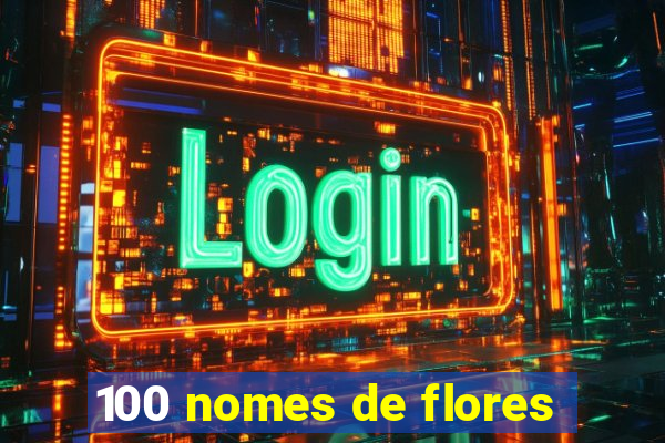 100 nomes de flores