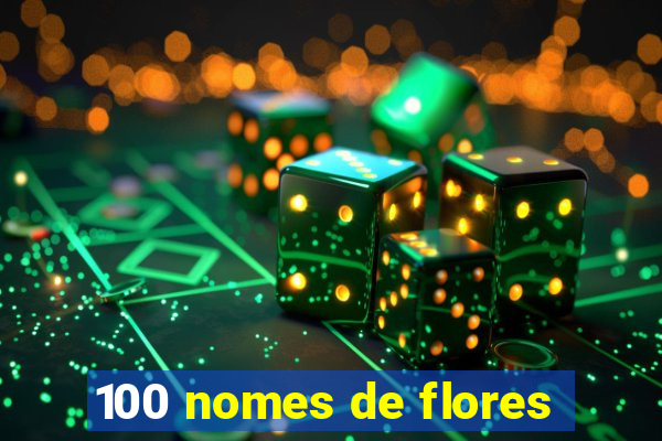 100 nomes de flores