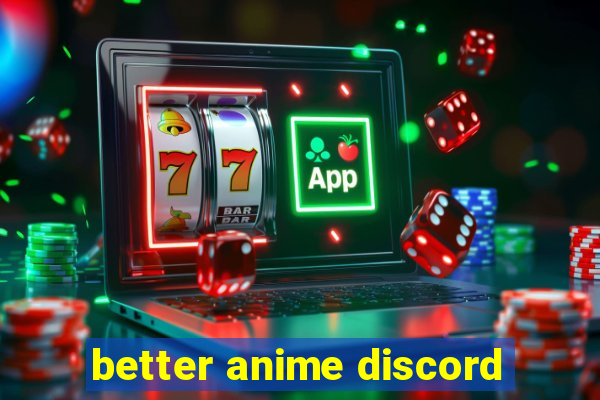 better anime discord