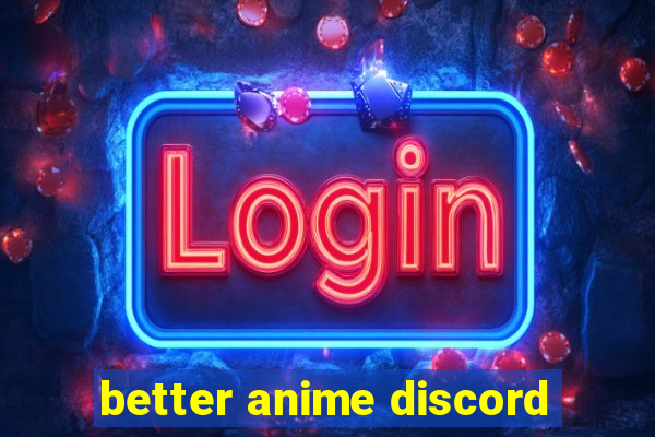 better anime discord