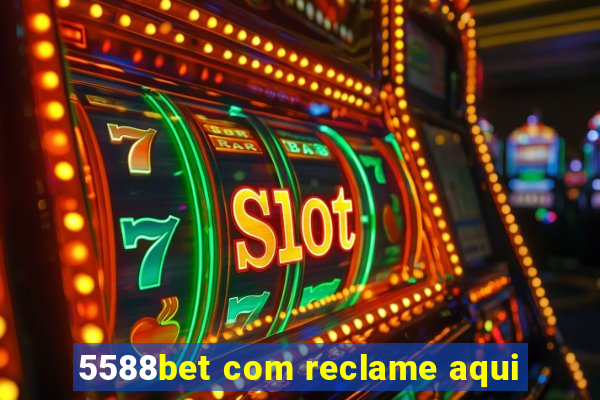 5588bet com reclame aqui