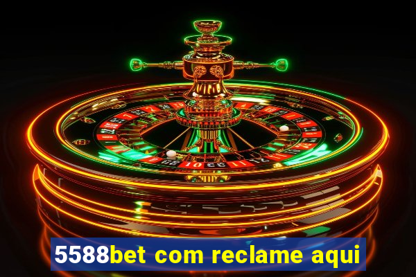 5588bet com reclame aqui