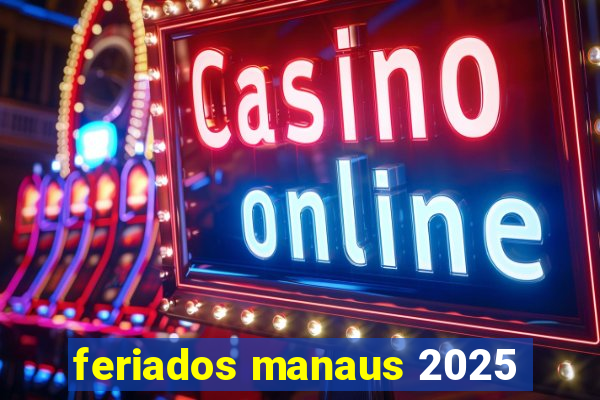 feriados manaus 2025