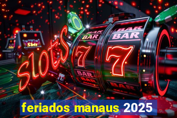 feriados manaus 2025