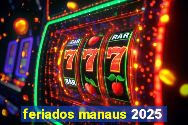 feriados manaus 2025