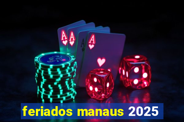 feriados manaus 2025