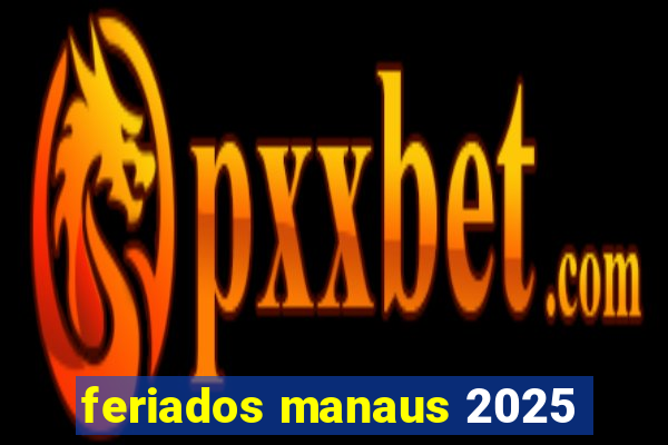 feriados manaus 2025