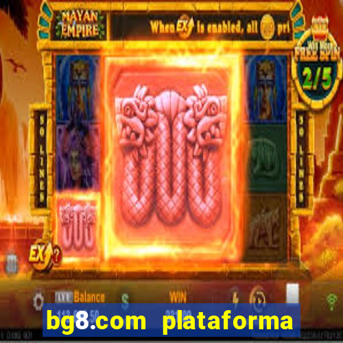 bg8.com plataforma paga mesmo